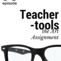 Teacher Tools Episode 3: How to use the Art Assignment
