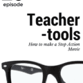 Teacher Tools: How to make a Stop Action Movie
