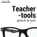 Teacher Tools: How to use Speech to Text to Help your Students